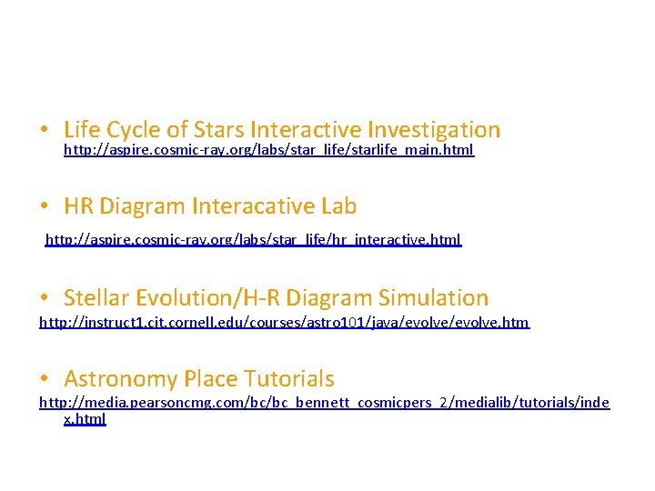  • Life Cycle of Stars Interactive Investigation http: //aspire. cosmic-ray. org/labs/star_life/starlife_main. html •