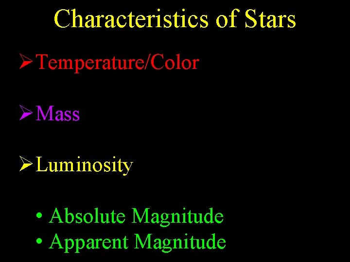 Characteristics of Stars ØTemperature/Color ØMass ØLuminosity • Absolute Magnitude • Apparent Magnitude 