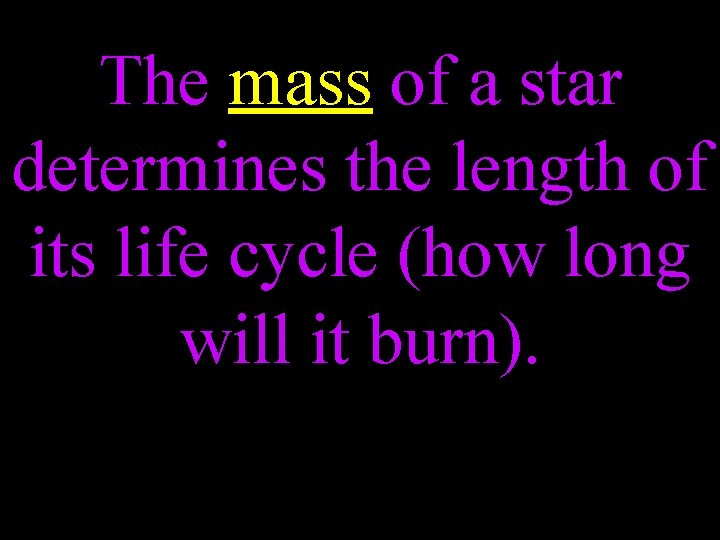 The mass of a star determines the length of its life cycle (how long