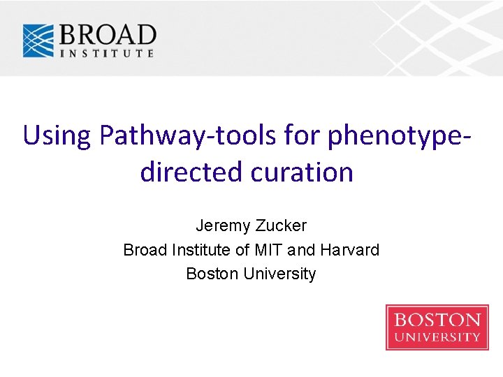 Using Pathway-tools for phenotypedirected curation Jeremy Zucker Broad Institute of MIT and Harvard Boston