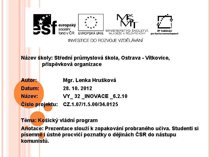Název školy: Střední průmyslová škola, Ostrava - Vítkovice, příspěvková organizace Autor: Mgr. Lenka Hrušková