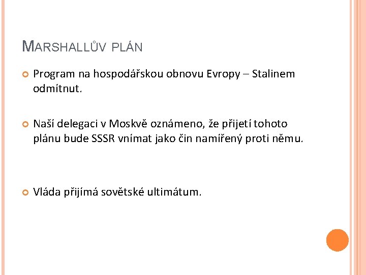 MARSHALLŮV PLÁN Program na hospodářskou obnovu Evropy – Stalinem odmítnut. Naší delegaci v Moskvě