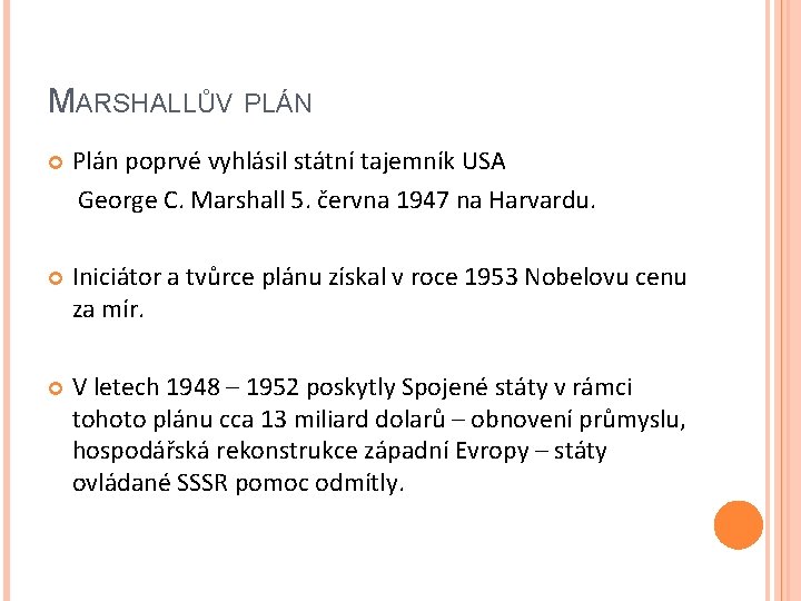 MARSHALLŮV PLÁN Plán poprvé vyhlásil státní tajemník USA George C. Marshall 5. června 1947