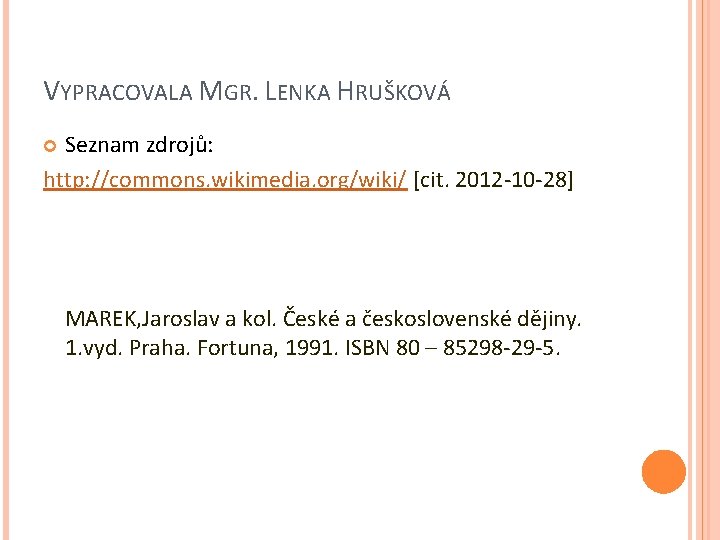 VYPRACOVALA MGR. LENKA HRUŠKOVÁ Seznam zdrojů: http: //commons. wikimedia. org/wiki/ [cit. 2012 -10 -28]