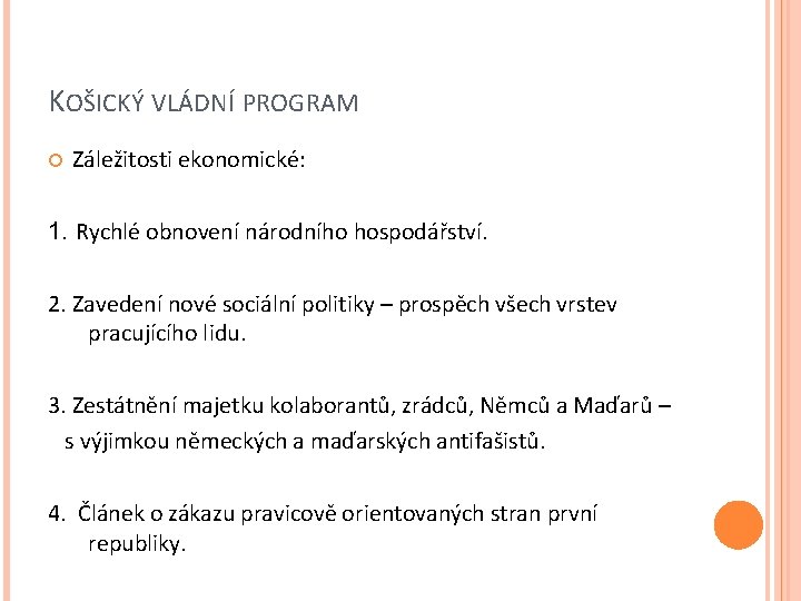 KOŠICKÝ VLÁDNÍ PROGRAM Záležitosti ekonomické: 1. Rychlé obnovení národního hospodářství. 2. Zavedení nové sociální