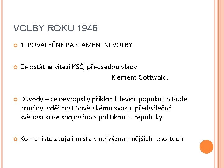 VOLBY ROKU 1946 1. POVÁLEČNÉ PARLAMENTNÍ VOLBY. Celostátně vítězí KSČ, předsedou vlády Klement Gottwald.