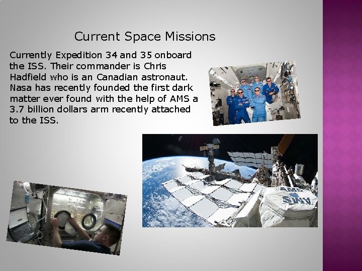 Current Space Missions Currently Expedition 34 and 35 onboard the ISS. Their commander is