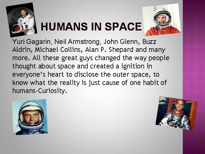 HUMANS IN SPACE Yuri Gagarin, Neil Armstrong, John Glenn, Buzz Aldrin, Michael Collins, Alan