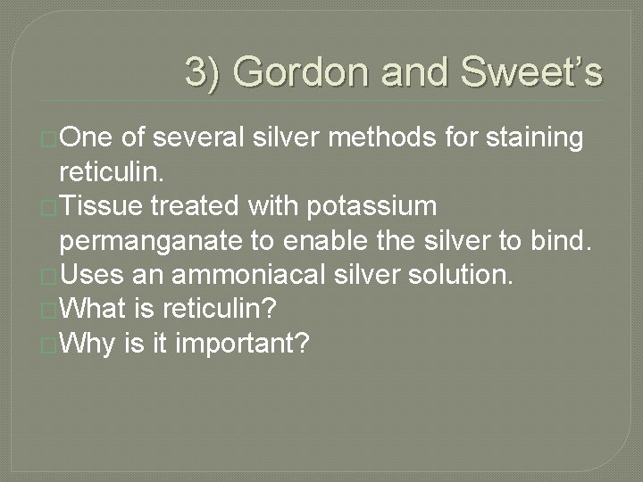 3) Gordon and Sweet’s �One of several silver methods for staining reticulin. �Tissue treated