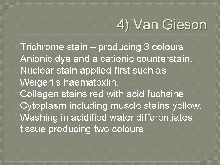 4) Van Gieson �Trichrome stain – producing 3 colours. �Anionic dye and a cationic