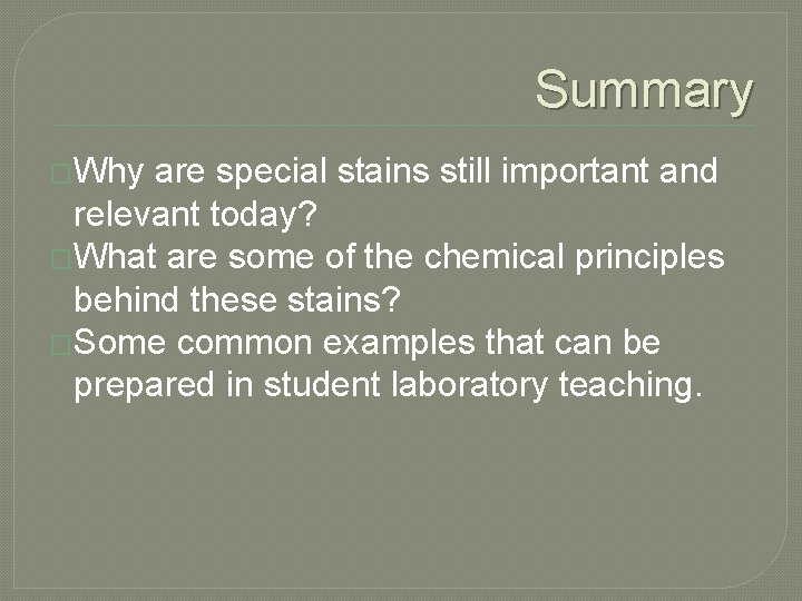 Summary �Why are special stains still important and relevant today? �What are some of