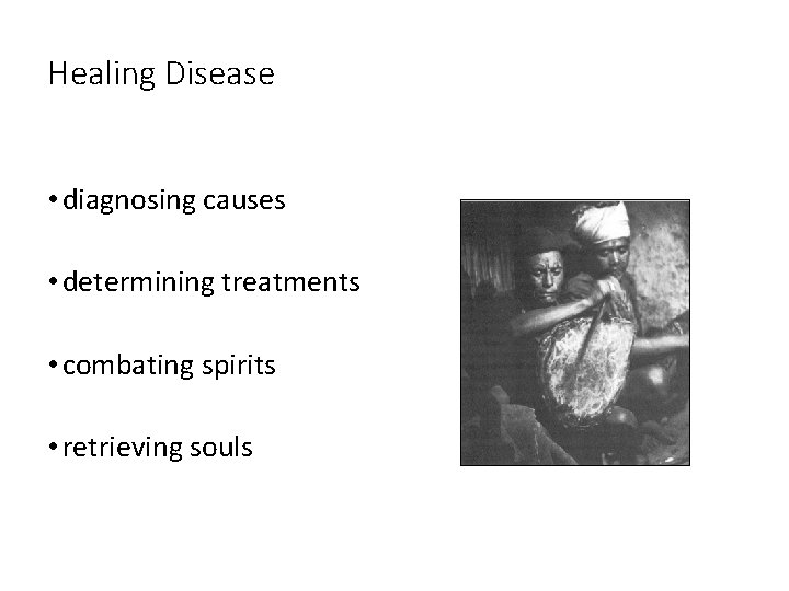Healing Disease • diagnosing causes • determining treatments • combating spirits • retrieving souls