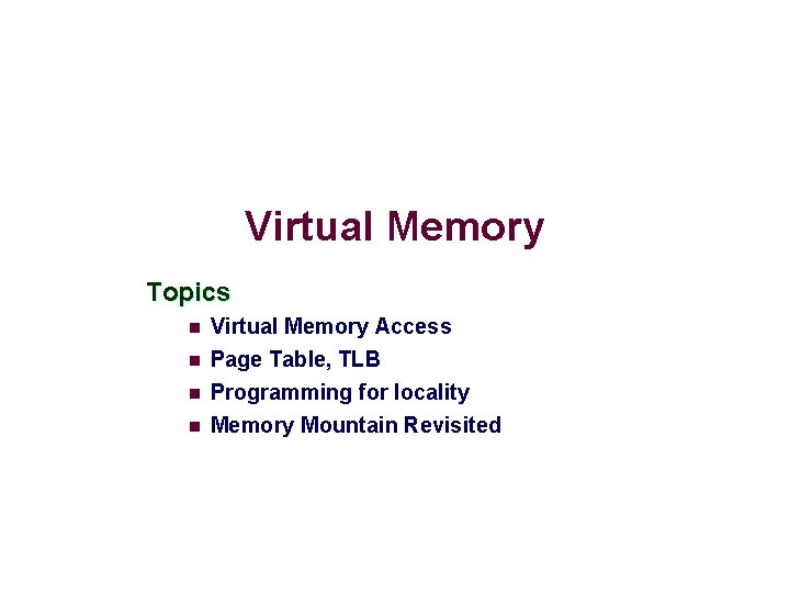 Virtual Memory Topics n Virtual Memory Access Page Table, TLB Programming for locality n