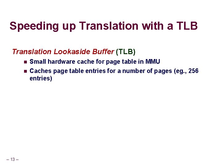 Speeding up Translation with a TLB Translation Lookaside Buffer (TLB) – 13 – n