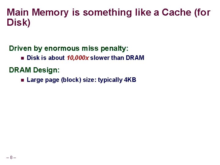 Main Memory is something like a Cache (for Disk) Driven by enormous miss penalty: