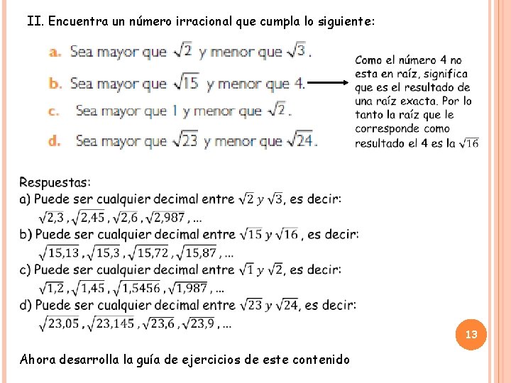 II. Encuentra un número irracional que cumpla lo siguiente: 13 Ahora desarrolla la guía