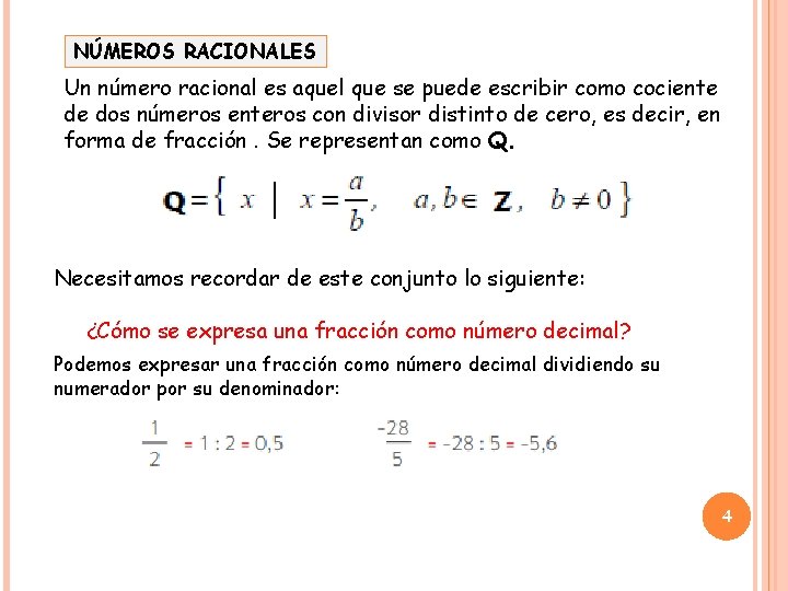 NÚMEROS RACIONALES Un número racional es aquel que se puede escribir como cociente de