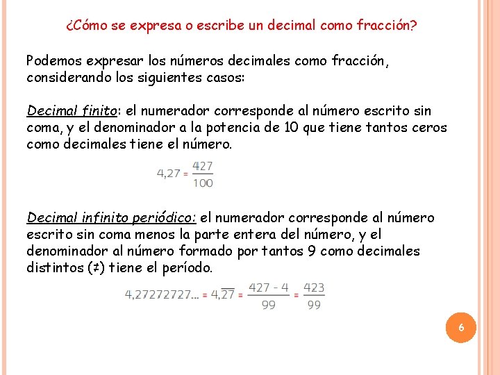 ¿Cómo se expresa o escribe un decimal como fracción? Podemos expresar los números decimales