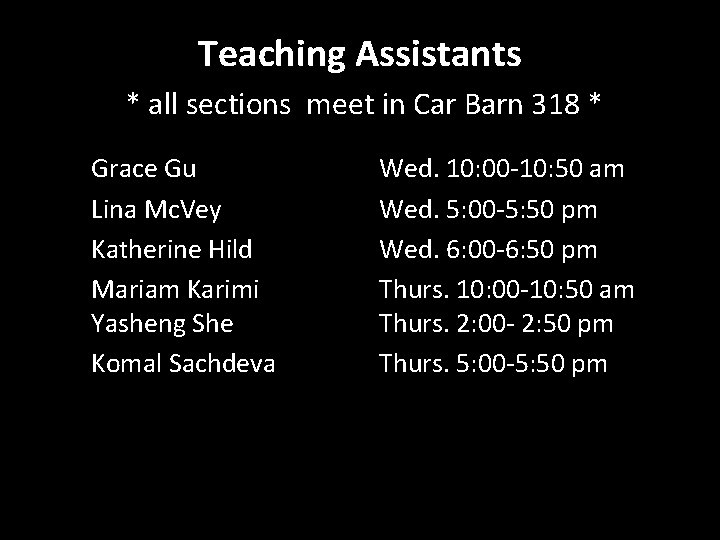 Teaching Assistants * all sections meet in Car Barn 318 * Grace Gu Lina