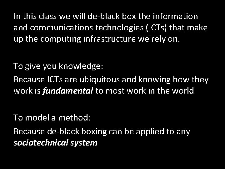 In this class we will de-black box the information and communications technologies (ICTs) that