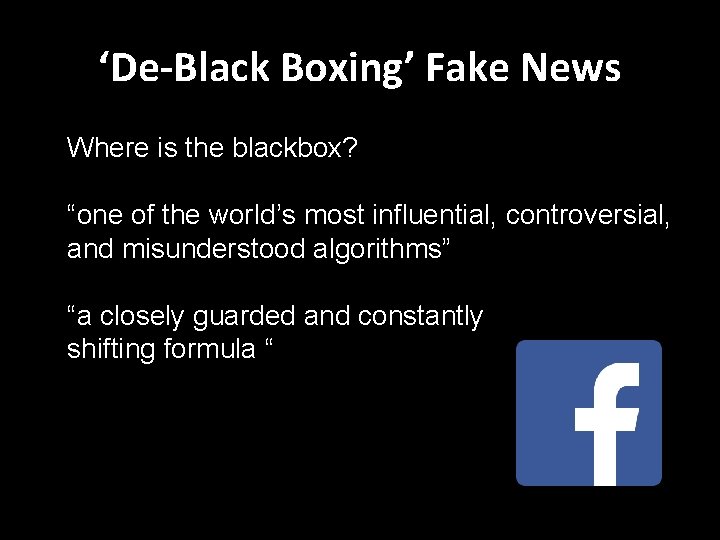 ‘De-Black Boxing’ Fake News Where is the blackbox? “one of the world’s most influential,