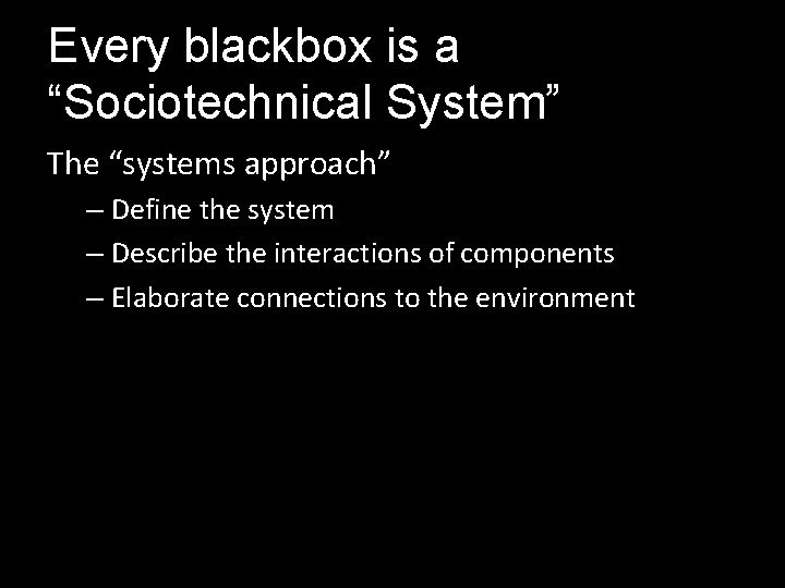 Every blackbox is a “Sociotechnical System” The “systems approach” – Define the system –