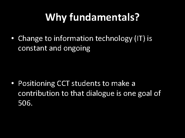 Why fundamentals? • Change to information technology (IT) is constant and ongoing • Positioning