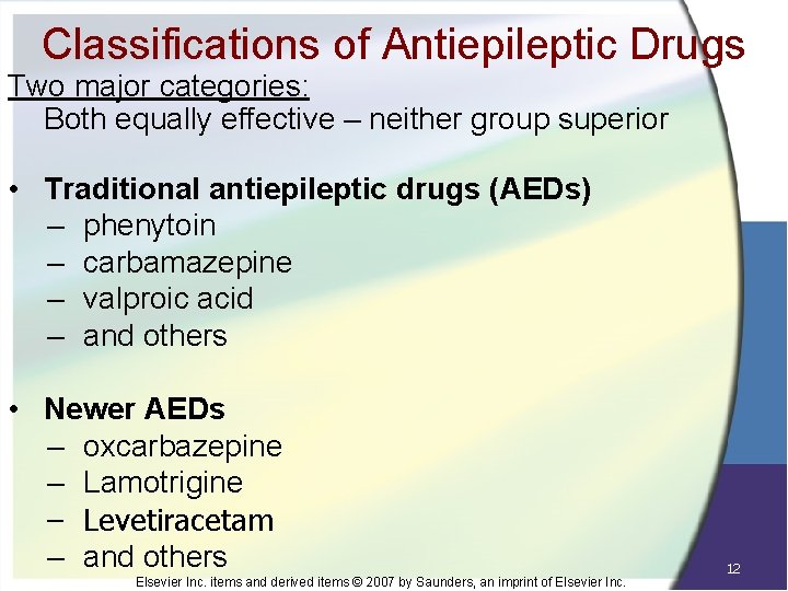 Classifications of Antiepileptic Drugs Two major categories: Both equally effective – neither group superior