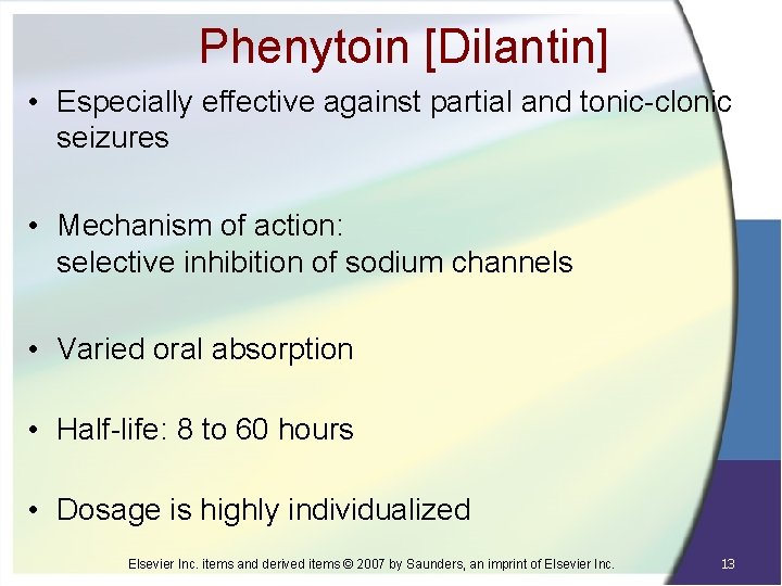 Phenytoin [Dilantin] • Especially effective against partial and tonic-clonic seizures • Mechanism of action: