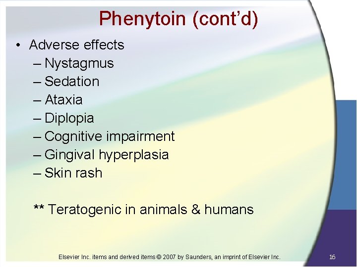 Phenytoin (cont’d) • Adverse effects – Nystagmus – Sedation – Ataxia – Diplopia –