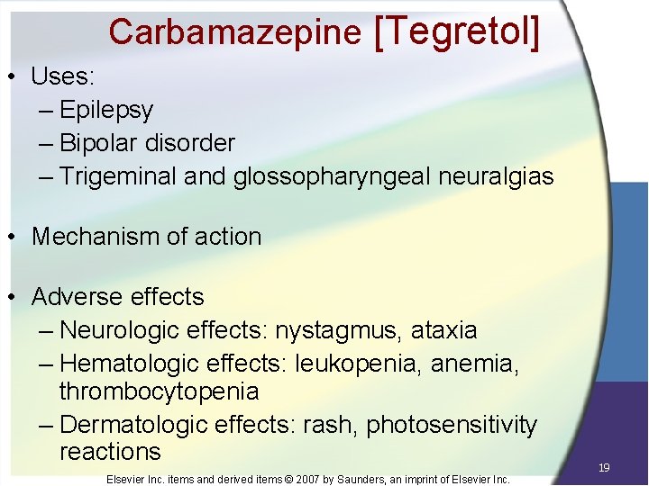 Carbamazepine [Tegretol] • Uses: – Epilepsy – Bipolar disorder – Trigeminal and glossopharyngeal neuralgias