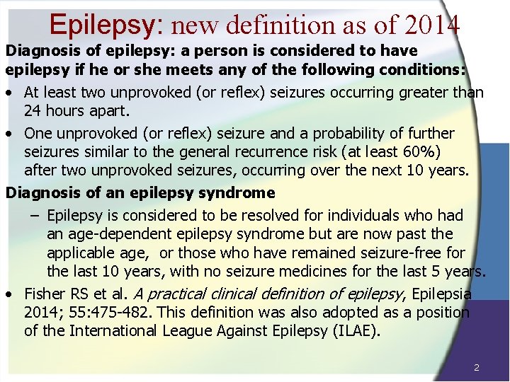 Epilepsy: new definition as of 2014 Diagnosis of epilepsy: a person is considered to