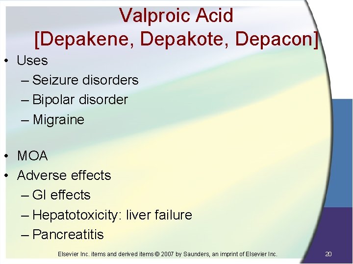 Valproic Acid [Depakene, Depakote, Depacon] • Uses – Seizure disorders – Bipolar disorder –