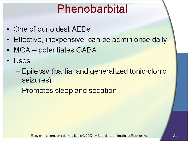 Phenobarbital • • One of our oldest AEDs Effective, inexpensive, can be admin once