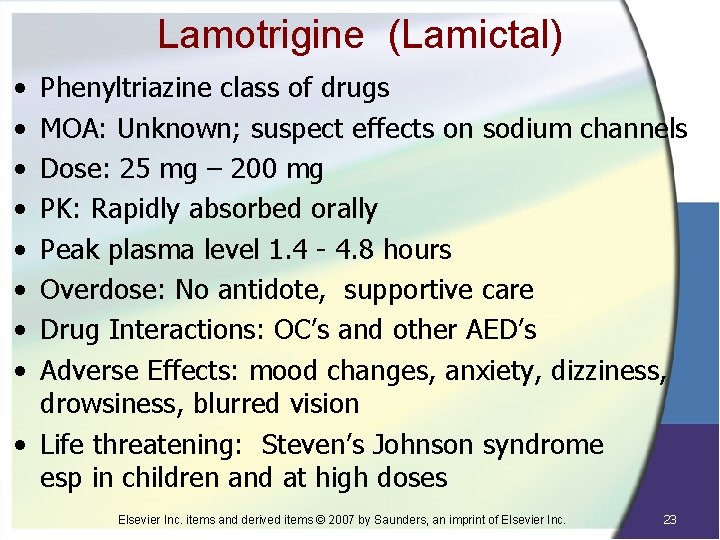 Lamotrigine (Lamictal) • • Phenyltriazine class of drugs MOA: Unknown; suspect effects on sodium
