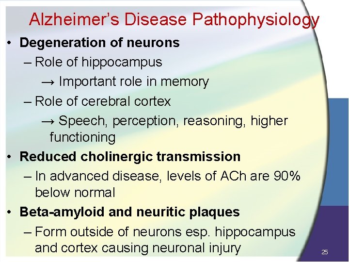 Alzheimer’s Disease Pathophysiology • Degeneration of neurons – Role of hippocampus → Important role