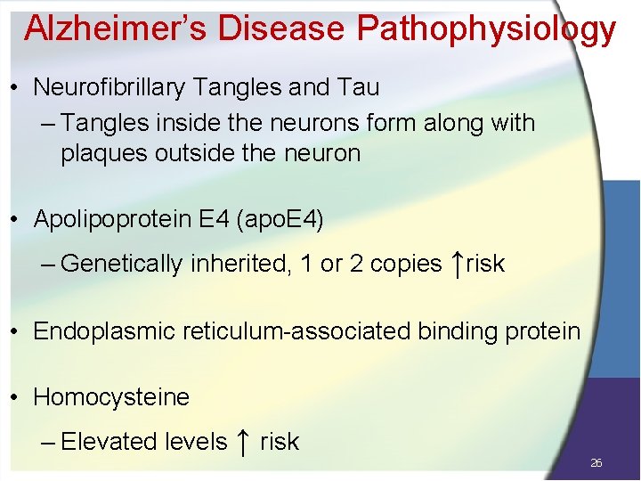 Alzheimer’s Disease Pathophysiology • Neurofibrillary Tangles and Tau – Tangles inside the neurons form