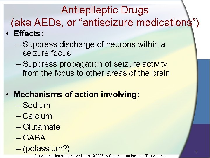 Antiepileptic Drugs (aka AEDs, or “antiseizure medications”) • Effects: – Suppress discharge of neurons
