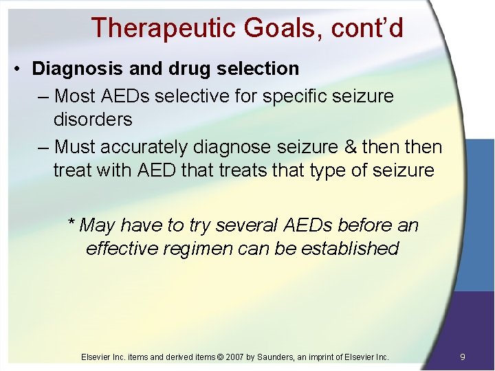 Therapeutic Goals, cont’d • Diagnosis and drug selection – Most AEDs selective for specific