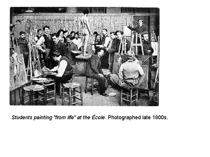 Students painting "from life" at the École. Photographed late 1800 s. 