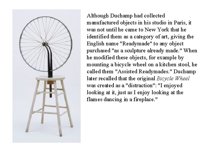 Although Duchamp had collected manufactured objects in his studio in Paris, it was not