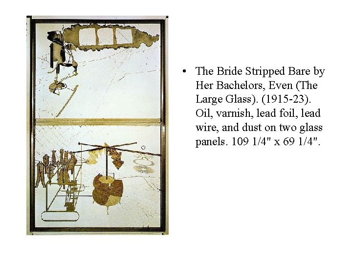 • The Bride Stripped Bare by Her Bachelors, Even (The Large Glass). (1915