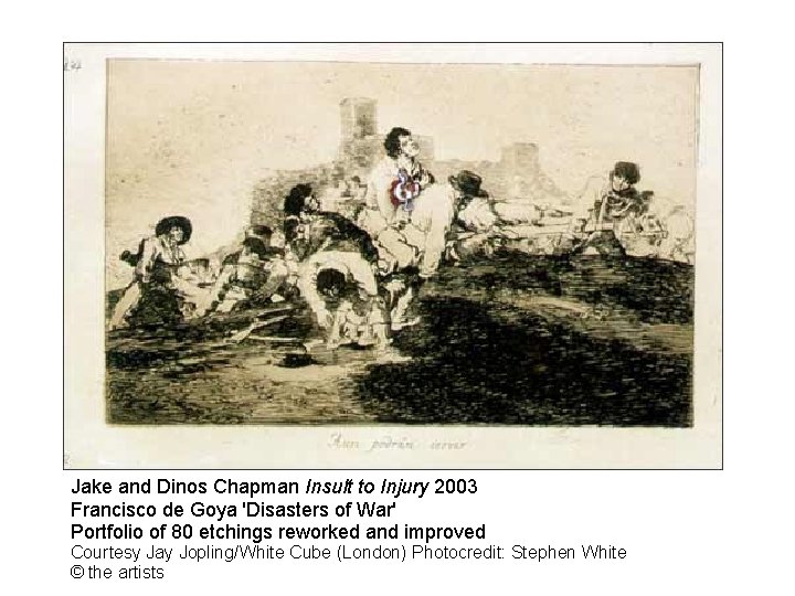 Jake and Dinos Chapman Insult to Injury 2003 Francisco de Goya 'Disasters of War'