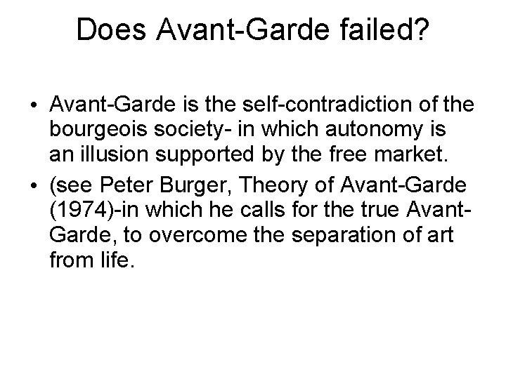 Does Avant-Garde failed? • Avant-Garde is the self-contradiction of the bourgeois society- in which