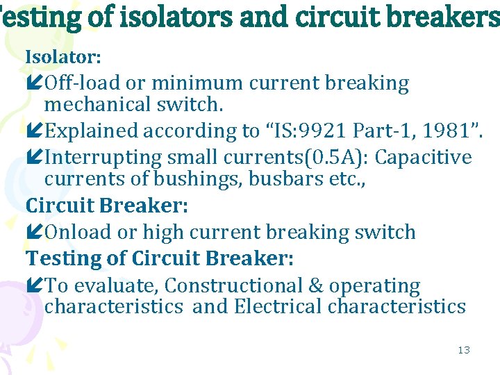 Testing of isolators and circuit breakers Isolator: Off-load or minimum current breaking mechanical switch.