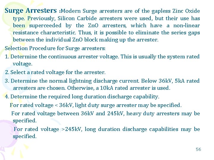 Surge Arresters : Modern Surge arresters are of the gapless Zinc Oxide type. Previously,
