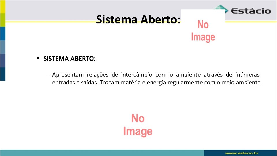 Sistema Aberto: § SISTEMA ABERTO: – Apresentam relações de intercâmbio com o ambiente através