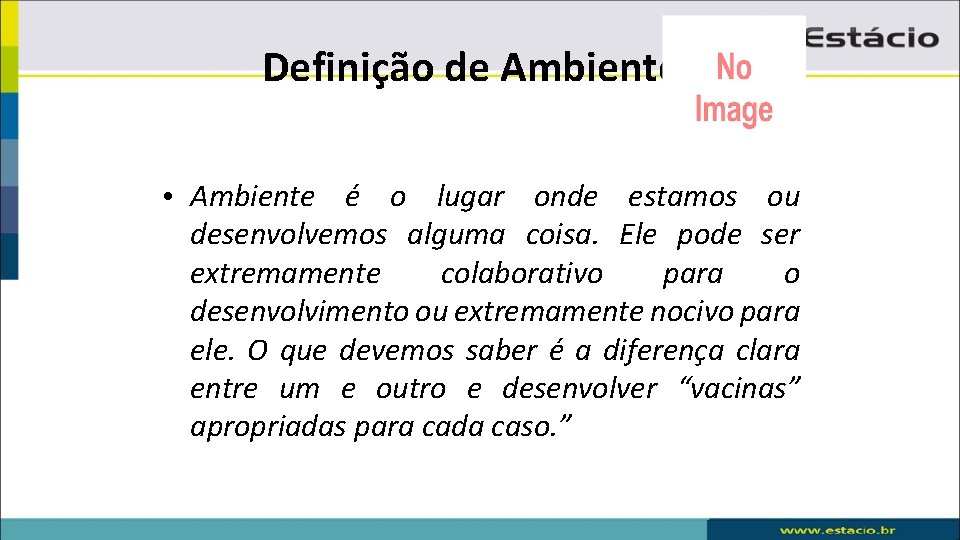 Definição de Ambientes • Ambiente é o lugar onde estamos ou desenvolvemos alguma coisa.