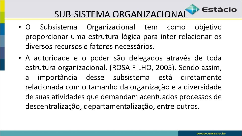 SUB-SISTEMA ORGANIZACIONAL • O Subsistema Organizacional tem como objetivo proporcionar uma estrutura lógica para