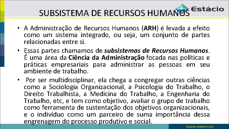 SUBSISTEMA DE RECURSOS HUMANOS • A Administração de Recursos Humanos (ARH) é levada a